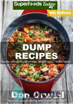 دانلود کتاب Dump Recipes: Fourth Edition: 80 Dump Meals, Dump Dinners Recipes, Quick & Easy Cooking Recipes, Antioxidants & Phytochemicals:...