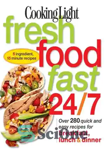 دانلود کتاب Cooking Light Fresh Food Fast 24/7 5 Ingredient, 15 minute recipes – پخت و پز سبک غذای تازه...