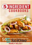 دانلود کتاب 5 Ingredient Cookbook: 50 Delicious Quick and Easy Recipes That You Can Make With 5 Ingredients or Less...