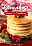 دانلود کتاب Delicious Pancakes Recipes! Quick and Easy Pancakes Recipes: With this Pancake recipe book, making delicious pancakes is as...