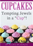 دانلود کتاب Cupcakes Tempting Jewels in a Cup! – کاپ کیک جواهرات وسوسه انگیز در یک فنجان!