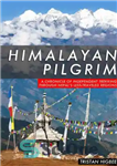 دانلود کتاب Himalayan Pilgrim: A Chronicle of Independent Trekking Through Nepal’s Less-Traveled Regions – زائر هیمالیا: تاریخچه ای از پیاده...