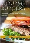 دانلود کتاب Gourmet Burgers: That will Fire up your Grilling Season – همبرگرهای لذیذ: که فصل کباب کردن شما را...