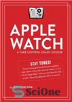 دانلود کتاب Apple Watch: A Take Control Crash Course – Apple Watch: A Take Control Crash Course