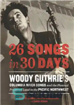 دانلود کتاب 26 Songs in 30 Days Woody Guthries Columbia River Songs and the Planned Promised Land in the Pacific...