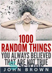 دانلود کتاب 1000 Random Things You Always Believed That Are Not True – 1000 چیز تصادفی که همیشه باور داشتید...