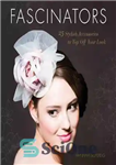 دانلود کتاب Fascinators : 25 stylish accessories to top off your look – مجذوب کننده ها: 25 اکسسوری شیک برای...