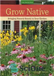 دانلود کتاب Grow native : bringing natural beauty to your garden – رشد بومی: آوردن زیبایی طبیعی به باغ شما
