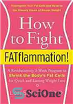 دانلود کتاب How to Fight FATflammation! : A Revolutionary 3-Week Program to Shrink the Body’s Fat Cells for Quick and...