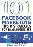 دانلود کتاب 101 Facebook marketing tips and strategies : for small businesses – 101 نکته و استراتژی بازاریابی فیس بوک:...