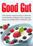 دانلود کتاب Good Gut: The Ultimate Good Gut Diet to Maintain Good Health and Balance Your Digestive System for Permanent...