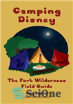 دانلود کتاب Camping Disney: The Fort Wilderness Field Guide – کمپینگ دیزنی: راهنمای میدان وحش دژ