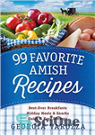 دانلود کتاب 99 Favorite Amish Recipes: *Best-Ever Breakfasts *Midday Meals and Snacks *Quick and Easy Dinners – 99 دستور غذای...
