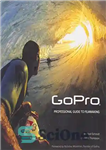 دانلود کتاب GoPro: Professional Guide to Filmmaking [covers the HERO4 and all GoPro cameras] – GoPro: راهنمای حرفه ای فیلمسازی...