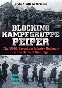 دانلود کتاب Blocking Kampfgruppe Peiper : the 504th Parachute Infantry Regiment in the Battle of the Bulge – مسدود کردن...