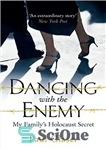 دانلود کتاب Dancing with the enemy : my family’s Holocaust secret – رقص با دشمن: راز هولوکاست خانواده من