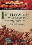 دانلود کتاب Follow Me! I Will Lead You! : Letters of a BEF Battalion Leader 1914-1915 – بیا دنبالم! من...