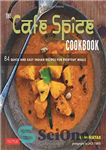 دانلود کتاب The Cafe Spice cookbook : 84 quick and easy Indian recipes for everyday meals – کتاب آشپزی Cafe...