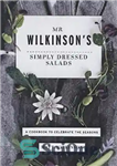 دانلود کتاب Mr Wilkinson’s Simply Dressed Salads: A Cookbook to Celebrate the Seasons – سالادهای ساده پوشیده آقای ویلکینسون: کتاب...