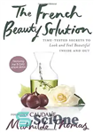 دانلود کتاب The French beauty solution : time-tested secrets to look and feel beautiful inside and out – راه حل...