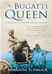 دانلود کتاب The Bugatti Queen: In Sh of a Motor-Racing Legend – ملکه بوگاتی: در Sh of a Motor-Racing Legend