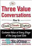 دانلود کتاب The three value conversations : how to create, elevate, and capture customer value at every stage of the...