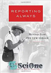دانلود کتاب Reporting always : writings from The New Yorker – گزارش همیشه: نوشته های نیویورکر