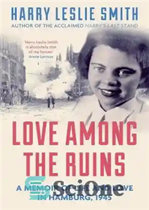 دانلود کتاب Love Among the Ruins: A memoir of life and love in Hamburg : a Memoir of Life and... 