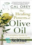دانلود کتاب The healing powers of olive oil : a complete guide to nature’s liquid gold – قدرت شفابخش روغن...