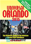 دانلود کتاب Universal Orlando 2015 : the ultimate guide to the ultimate theme park adventure – یونیورسال اورلاندو 2015: راهنمای...