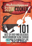دانلود کتاب Mediterranean Slow Cooker: 101 Best of Easy and Delicious Mediterranean Slow Cooker Recipes to a Healthy Life –...