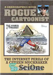 دانلود کتاب Rogue Cartoonist: The Internet Perils of a Citizen-Muckraker – کاریکاتوریست سرکش: خطرات اینترنتی یک شهروند مالخر