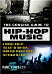 دانلود کتاب The concise guide to hip-hop music : a fresh look at the art of hip-hop, from old-school beats...