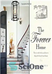 دانلود کتاب The Forever Home: How To Work With An Architect To Design The Home Of Your Dreams – The...