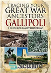 دانلود کتاب Tracing Your Great War Ancestors : The Gallipoli Campaign : A Guide for Family Historians – ردیابی اجداد...