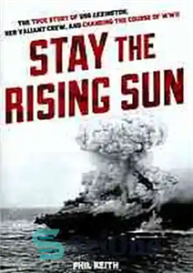 دانلود کتاب Stay the rising sun : the true story of USS Lexington, her valiant crew, and changing the course...