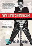 دانلود کتاب Rock & roll’s hidden giant : the story of rock pioneer Charlie Gracie – غول پنهان راک اند...