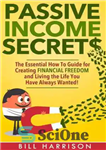 دانلود کتاب Passive Income Secrets: The Essential How-to Guide for Creating Financial Freedom and Living the Life You Have Always...