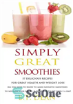 دانلود کتاب Simply Great Smoothies! : 57 Delicious recipes for Great Health and Weight loss – به سادگی اسموتی عالی!...