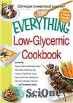 دانلود کتاب The Everything Low-Glycemic Cookbook: Includes Apple Oatmeal Breakfast Bars, Parmesan Artichoke Dip, Creamy Cauliflower Soup, Mushroom Pork Medallions,...