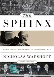 دانلود کتاب The Sphinx : Franklin Roosevelt, the Isolationists, and the Road to World War II – ابوالهول: فرانکلین روزولت،...