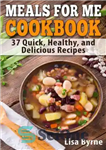 دانلود کتاب Meals for Me Cookbook: Cook for Yourself: 37 Quick, Healthy, and Delicious Recipes – کتاب آشپزی Meals for...