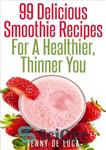 دانلود کتاب 99 Delicious Smoothie Recipes For A Healthier, Thinner You – 99 دستور تهیه اسموتی خوشمزه برای سالم تر...