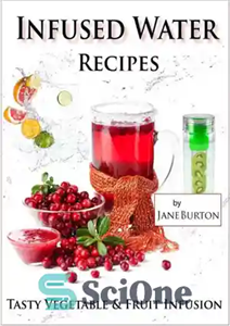دانلود کتاب Infused Water Recipes Tasty Vegetable Fruit Infusion for Your Bottle Pitcher دستور العمل های 