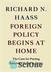 دانلود کتاب Foreign policy begins at home : the case for putting America’s house in order – سیاست خارجی از...