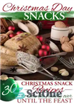 دانلود کتاب Christmas Recipes: Christmas Day Snacks: 30 Christmas Snack Recipes To Tide the Family Over Until the Feast –...