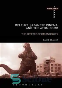 دانلود کتاب Deleuze, Japanese Cinema, and the Atom Bomb: The Spectre of Impossibility – دلوز، سینمای ژاپن و بمب اتم:...