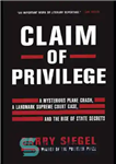 دانلود کتاب Claim of Privilege: A Mysterious Plane Crash, a Landmark Supreme Court Case, and the Rise of State Secrets...