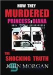 دانلود کتاب How They Murdered Princess Diana: The Shocking Truth – چگونه پرنسس دایانا را به قتل رساندند: حقیقت تکان...