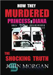 دانلود کتاب How They Murdered Princess Diana: The Shocking Truth چگونه پرنسس دایانا را به قتل رساندند: حقیقت تکان... 